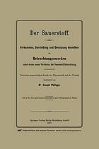 Der Sauerstoff : Vorkommen, Darstellung und Benutzung desselben zu Beleuchtungszwecken nebst einem neuen Verfahren der Sauerstoff-Beleuchtung