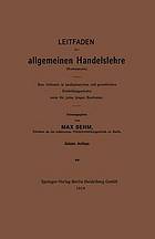 Leitfaden der allgemeinen Handelslehre (Kontorpraxis) : Zum Gebrauch in kaufmännischen und gewerblichen Fortbildungsschulen sowie für jeden jungen Kaufmann