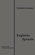 Lehrbuch der Englischen Sprache : Eine Anleitung zur Korrespondenz und Konversation zum Gebrauch in Handels- und Kaufmännischen Fortbildungsschulen sowie zum Selbststudium