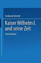 Kaiser Wilhelm I. und seine Zeit : Ein deutsches Volksbuch