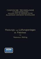 Heizungs- und Lüftungsanlagen in Fabriken : Mit Besonderer Berücksichtigung der Abwärmeverwertung bei Wärmekraftmaschinen