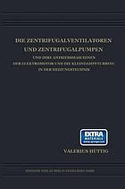 Die Zentrifugalventilatoren und Zentrifugalpumpen und Ihre Antriebsmaschinen der Elektromotor und die Kleindampfturbine in der Heizungstechnik