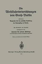 Die Wohlfahrtseinrichtungen von Groß-Berlin nebst einem Wegweiser für die praktische Ausübung der Armenpflege in Berlin : Ein Auskunfts- und Handbuch.