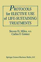 Protocols for Elective Use of Life-Sustaining Treatments : a Design Guide