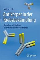 Antikörper in der Krebsbekämpfung Grundlagen, Prinzipien und Anwendungsmöglichkeiten