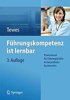 Führungskompetenz ist lernbar : Praxiswissen für Führungskräfte in Gesundheitsfachberufen