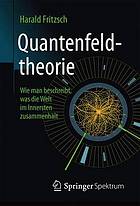 <div class=vernacular lang="ger">Quantenfeldtheorie ─ Wie man beschreibt, was die Welt im Innersten zusammenhält</div>
Quantenfeldtheorie : wie man beschreibt, was die Welt im Innersten zusammenhält