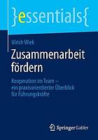 Zusammenarbeit fördern : Kooperation im Team et#x2013 ; ein praxisorientierter Überblick für Führungskräfte