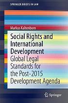 Social rights and international development : global legal standards for the post-2015 development agenda