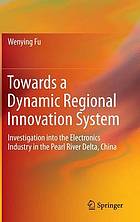 Towards a dynamic regional innovation system : investigation into the electronics industry in the Pearl River Delta, China