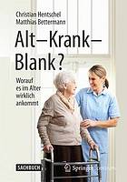 Alt - Krank - Blank? : Worauf es im Alter wirklich ankommt