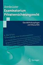 Examinatorium privatversicherungsrecht : ber 800 prfungsfragen und 5 klausurflle.