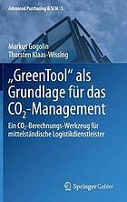 "GreenTool" als Grundlage für das CO2-Management : ein CO2-Berechnungs-Werkzeug für mittelständische Logistikdienstleister