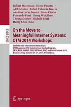 On the move to meaningful internet systems: OTM 2014 workshops : confederated international workshops : OTM Academy, OTM Industry Case Studies Program, CetTC, EI2N, INBAST, ISDE, META4eS, MSC and OnToContent 2014, Amantea, Italy, October 27-31, 2014 ; proceedings