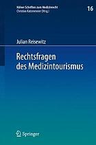 Rechtsfragen des Medizintourismus : internationale Zuständigkeit und anwendbares Recht bei Klagen des im Ausland behandelten Patienten wegen eines Behandlungs- oder Aufklärungsfehlers