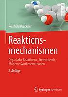 Reaktionsmechanismen : organische Reaktionen, Stereochemie, Moderne Synthesemethoden