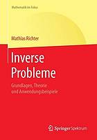 Inverse Probleme : Grundlagen, Theorie und Anwendungsbeispiele