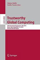 Trustworthy global computing : 9th international symposium, TGC 2014, Rome, Italy, September 5-6, 2014 ; revised selected papers