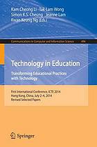 Technology in Education. Transforming Educational Practices with Technology First International Conference, ICTE 2014, Hong Kong, China, July 2-4, 2014. Revised Selected Papers.