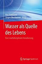 Wasser als Quelle des Lebens : Eine multidisziplinäre Annäherung