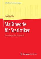 Maßtheorie für Statistiker : Grundlagen der Stochastik