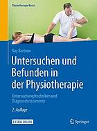 Untersuchen und Befunden in der Physiotherapie : Untersuchungstechniken und Diagnoseinstrumente