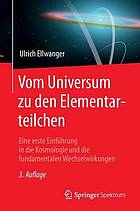 Vom Universum zu den Elementarteilchen eine erste Einführung in die Kosmologie und die fundamentalen Wechselwirkungen