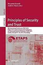 Principles of Security and Trust : 4th International Conference, POST 2015, Held as Part of the European Joint Conferences on Theory and Practice of Software, ETAPS 2015, London, UK, April 11-18, 2015, Proceedings