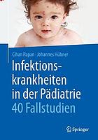 Infektionskrankheiten in der Pädiatrie -- 40 Fallstudien : Mit 80 Abbildungen