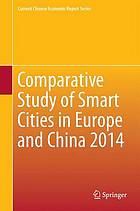 Comparative Study of Smart Cities in Europe and China 2014.