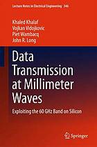 Data transmission at millimeter waves : exploiting the 60 GHz band on silicon