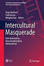 Intercultural masquerade : new orientalism, new occidentalism, old exoticism