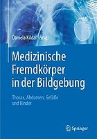 Medizinische Fremdkörper in der Bildgebung : Thorax, Abdomen, Gefäße und Kinder