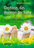 Oxytocin, das Hormon der Nähe : Gesundheit - Wohlbefinden - Beziehung