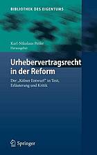 Urhebervertragsrecht in der Reform : Der "Kölner Entwurf" in Text, Erläuterung und Kritik