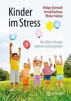 Kinder im Stress : Wie Eltern Kinder stärken und begleiten