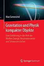 Gravitation und Physik kompakter Objekte eine Einführung in die Welt der Weißen Zwerge, Neutronensterne und Schwarzen Löcher