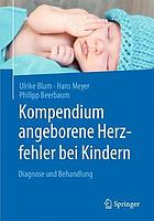 Kompendium angeborene Herzfehler bei Kindern : Diagnose und Behandlung