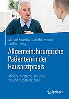 Allgemeinchirurgische Patienten in der Hausarztpraxis allgemeinärztliche Betreuung vor und nach Operationen ; mit 150 Abbildungen