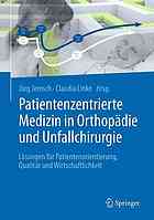 Patientenzentrierte Medizin in Orthopädie und Unfallchirurgie Lösungen für Patientenorientierung, Qualität und Wirtschaftlichkeit