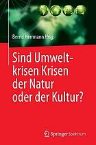 Sind Umweltkrisen Krisen der Natur oder der Kultur?