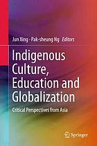 Indigenous culture, education and globalization : critical perspectives from Asia