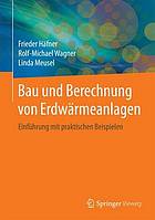 Bau und Berechnung von Erdwärmeanlagen: Einführung mit praktischen Beispielen.