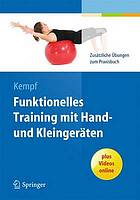 Funktionelles Training mit Hand- und Kleingeräten zusätzliche Übungen zum Praxisbuch ; mit 320 Abbildungen