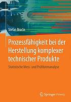 Prozessfähigkeit bei der Herstellung komplexer technischer Produkte : statistische Mess- und Prüfdatenanalyse