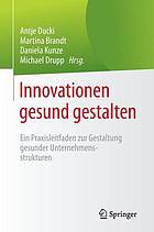 Innovationen gesund gestalten : ein praxisleitfaden zur gestaltung gesunder.