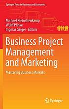 Business Project Management and Marketing : Mastering Business Markets.