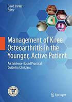 Management of Knee Osteoarthritis in the Younger, Active Patient : an Evidence-Based Practical Guide for Clinicians