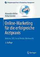 Online-Marketing für die erfolgreiche Arztpraxis : Website, SEO, Social Media, Werberecht