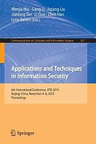 Applications and techniques in information security : 6th international conference, ATIS 2015, Beijing, China, November 4-6, 2015 : proceedings